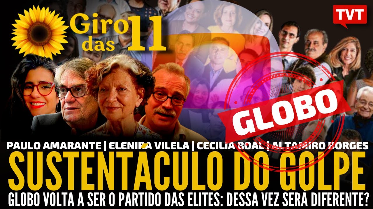 🌻 Giro das Onze: Globo, sustentáculo do golpe, com Cecilia Boal, Paulo Amarante e convidados