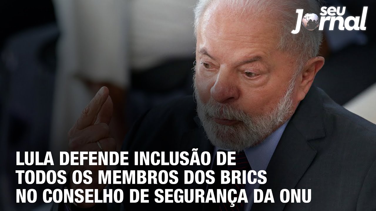 Lula Defende inclusão de todos os membros dos BRICS no Conselho de segurança da ONU