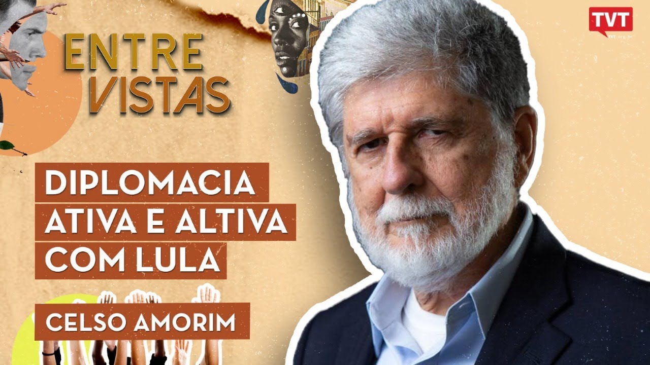 Celso Amorim no Entre Vistas | DIPLOMACIA ATIVA E ALTIVA COM LULA