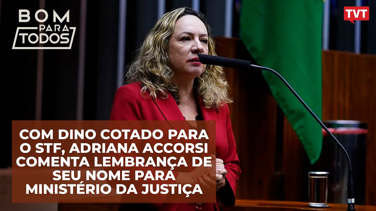 Com Dino cotado para o STF, Adriana Accorsi comenta lembrança de seu nome para Ministério da Justiça