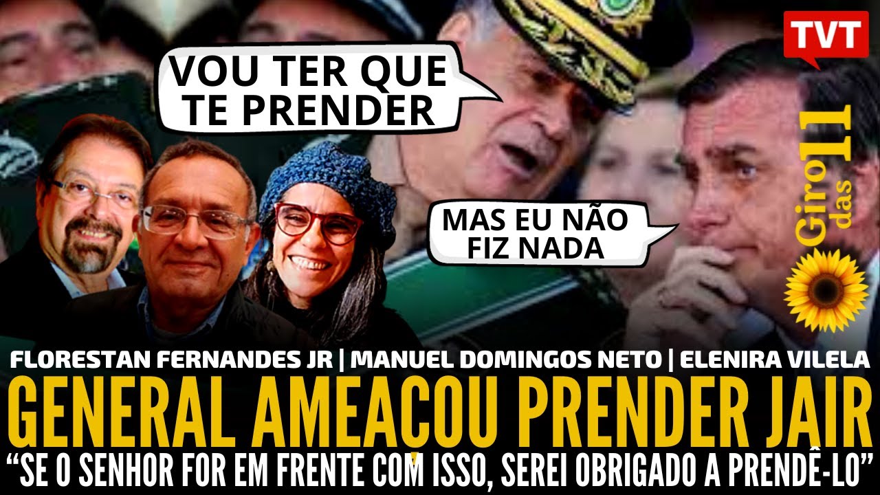 🌻 Giro das Onze: General ameaçou prender Jair, com Manuel Domingos Neto e convidados