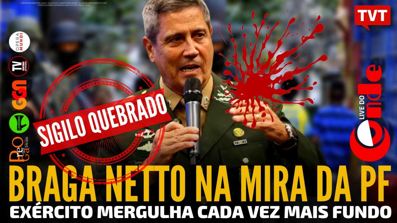 Live do Conde! Braga Netto na mira da PF: Exército mergulha cada vez mais na lama