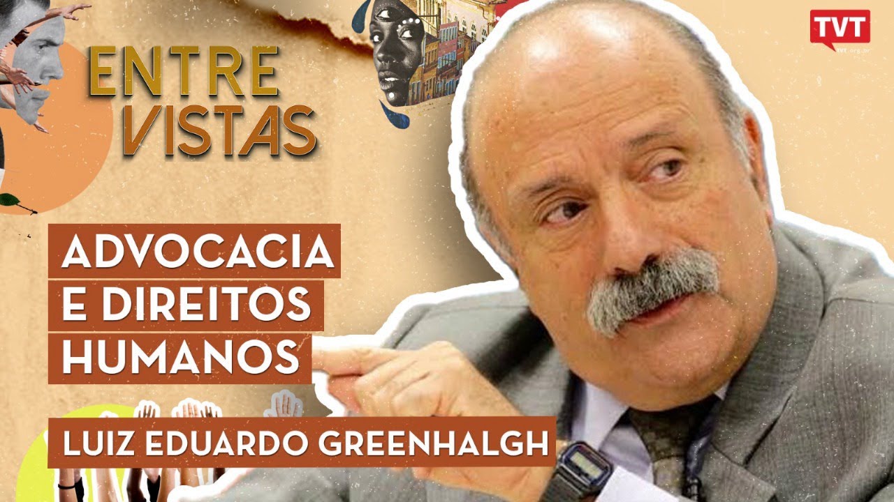 Luiz Eduardo Greenhalgh no Entre Vistas | ADVOCACIA E DIREITOS HUMANOS
