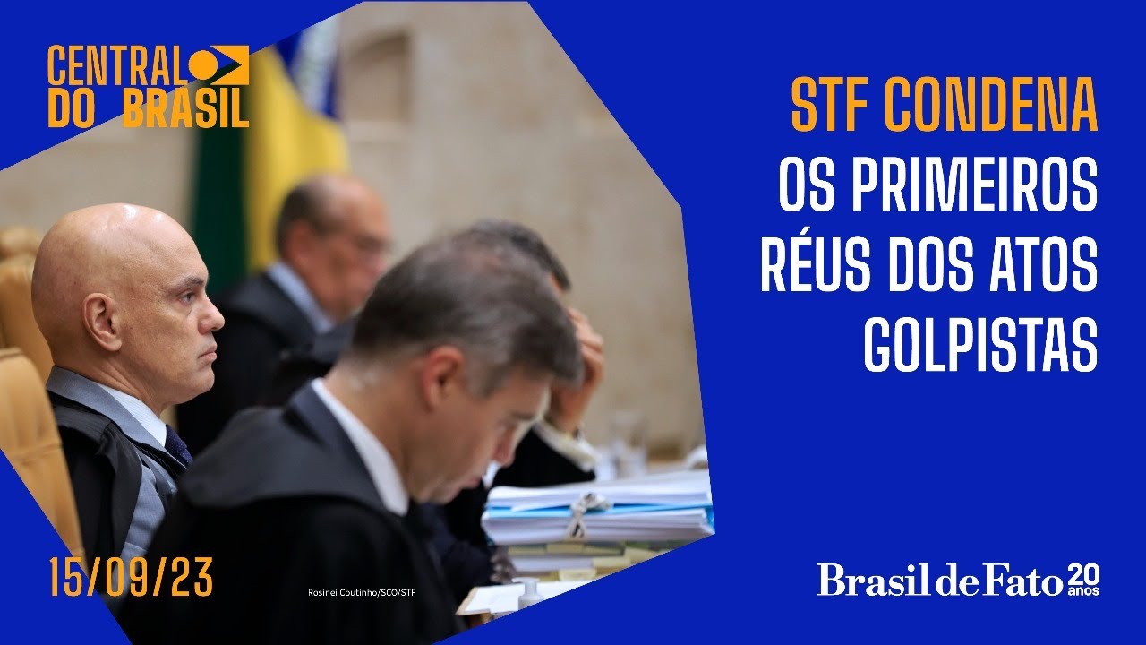 STF condena os primeiros réus dos atos golpistas |  Central do Brasil – 15.09.2023