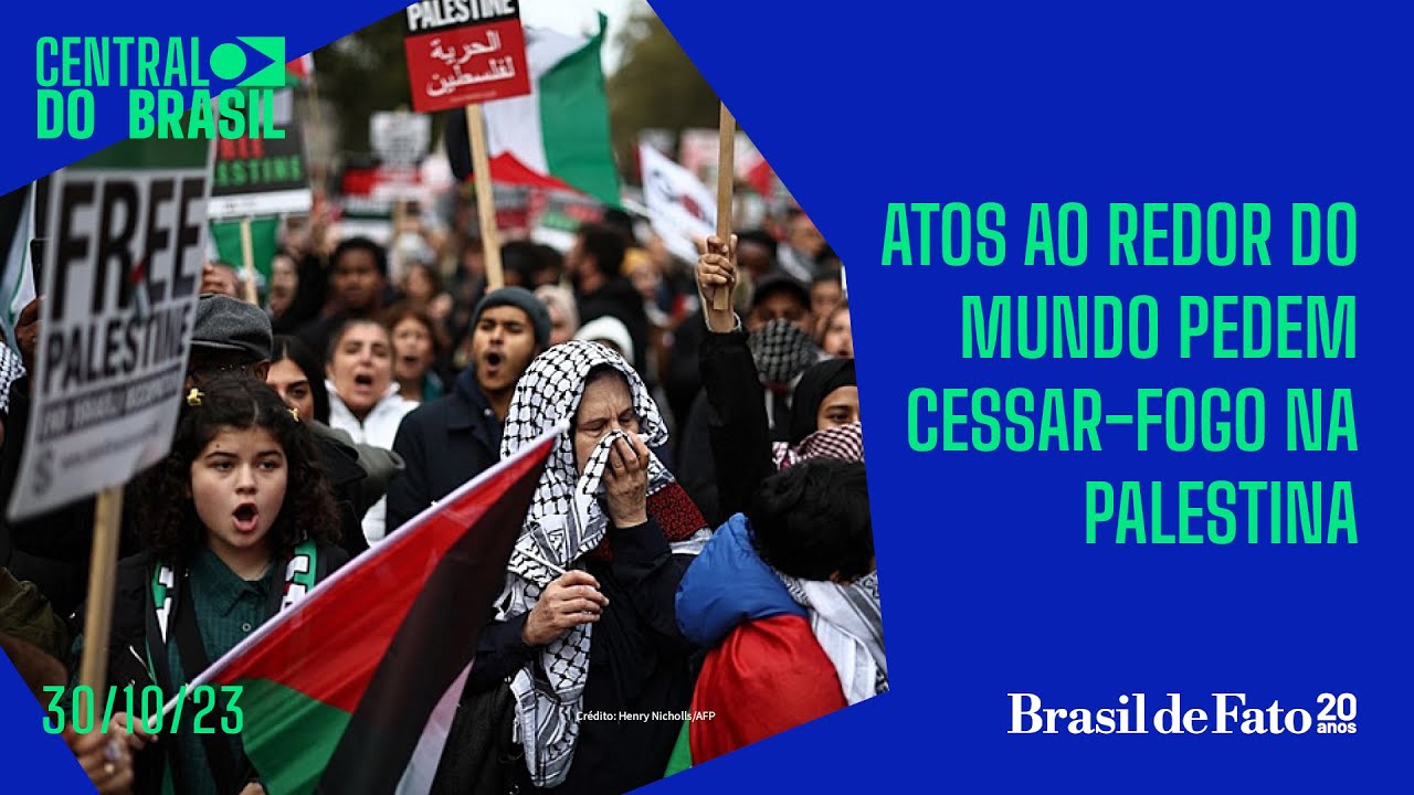 Atos ao redor do mundo pedem cessar-fogo na Palestina | Central do Brasil – 30.10.2023