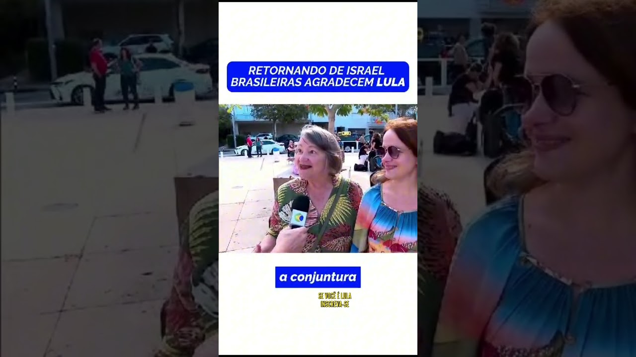 BRASILEIRAS AGRADECEM LULA PELO RESGATE DA GUERRA EM ISRAEL!!