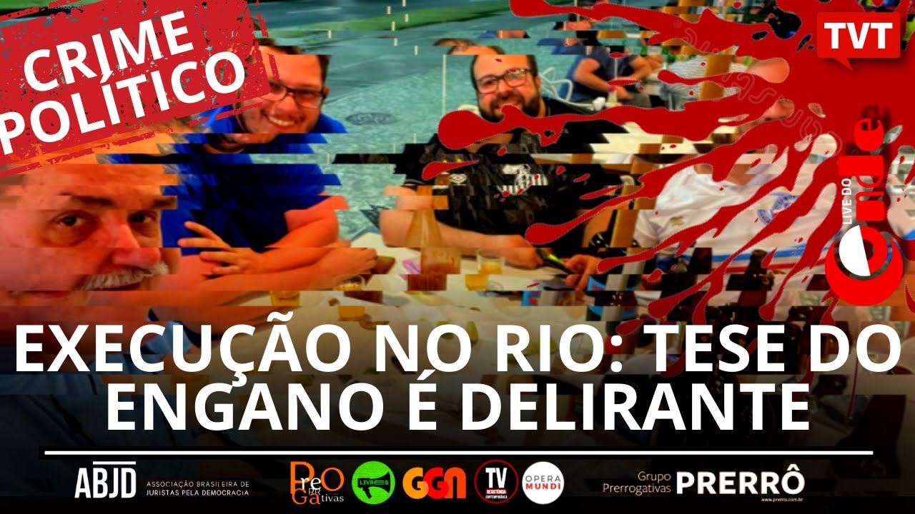 Live do Conde! Execução no Rio: tese do engano é delirante