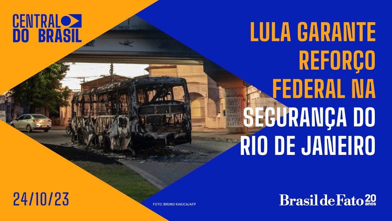 Lula garante reforço federal na segurança do Rio de Janeiro |  Central do Brasil – 24/10