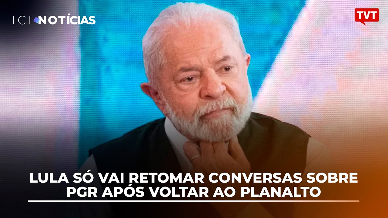 Lula só vai retomar conversas sobre PGR após voltar ao Planalto