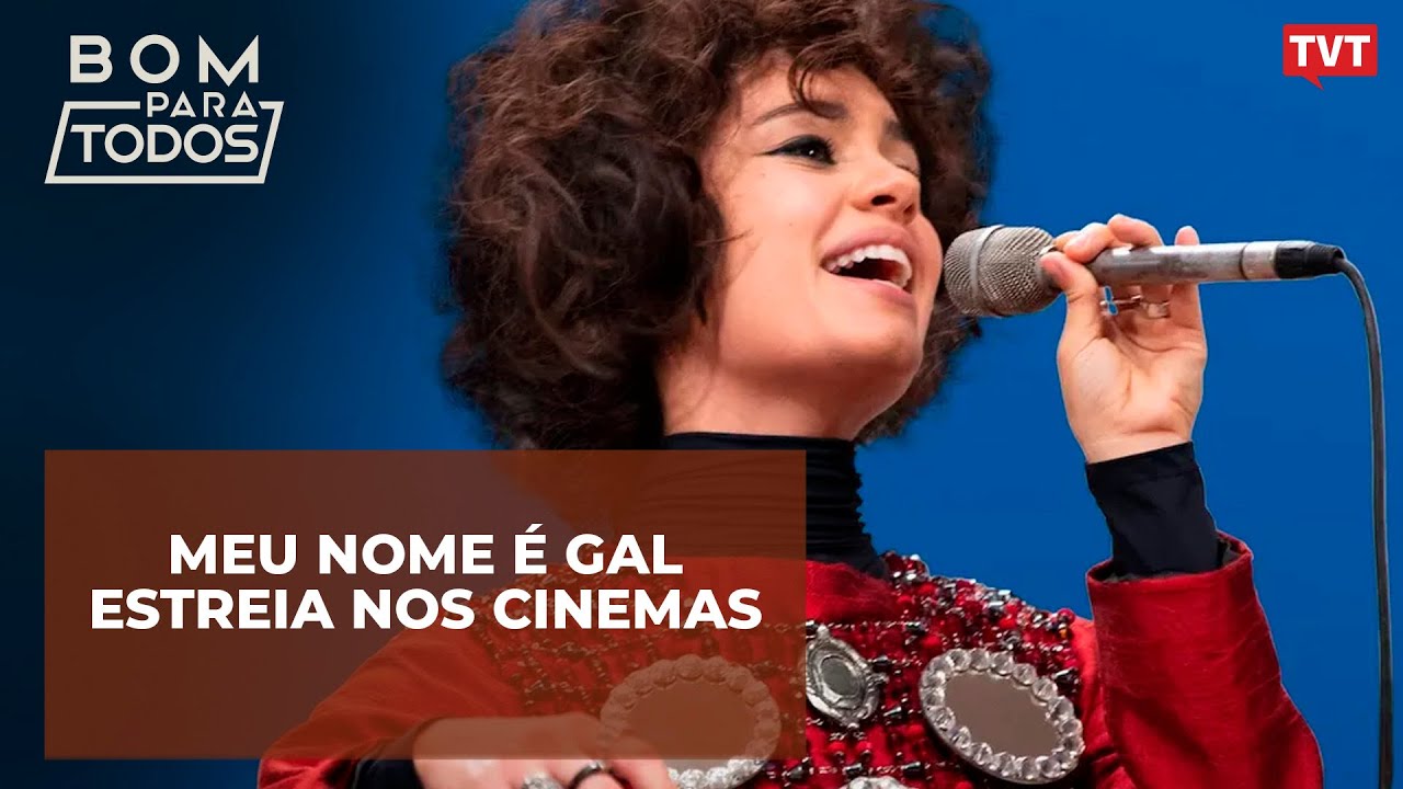 Meu nome é Gal estreia nos cinemas