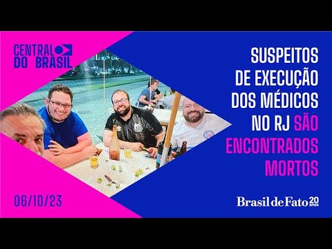 Suspeitos de execução dos médicos no RJ são encontrados mortos | Central do Brasil – 06.10