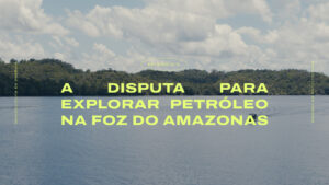 A disputa para explorar petróleo na foz do Amazonas