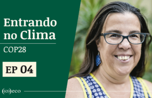 Entrando no Clima ep #4: O papel da sociedade civil na COP 28 