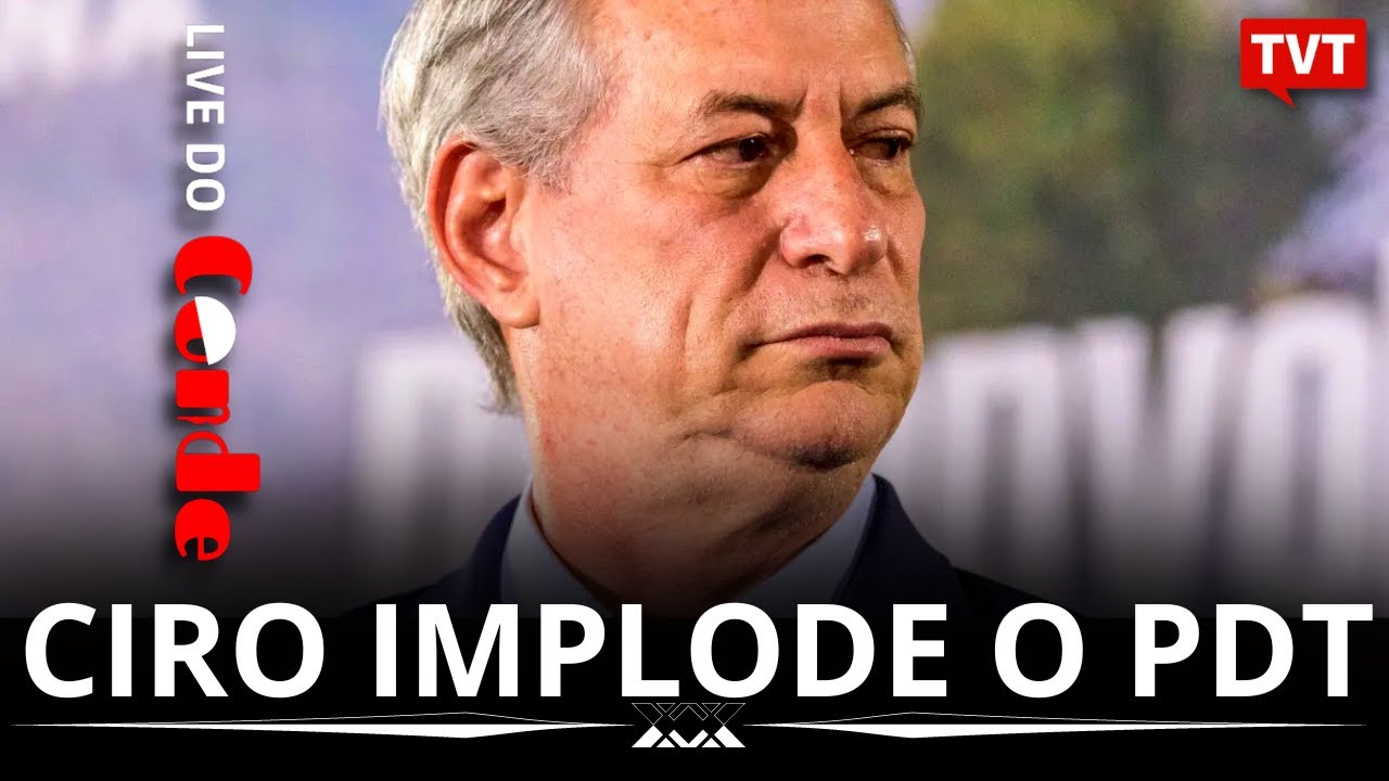 Live do Conde! Ciro implode o PDT