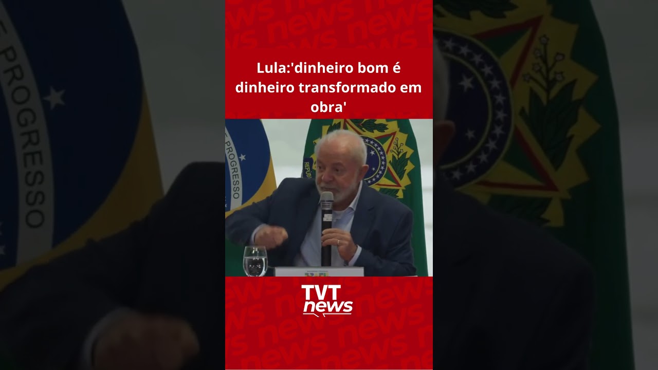 Lula:’dinheiro bom é dinheiro transformado em obra’