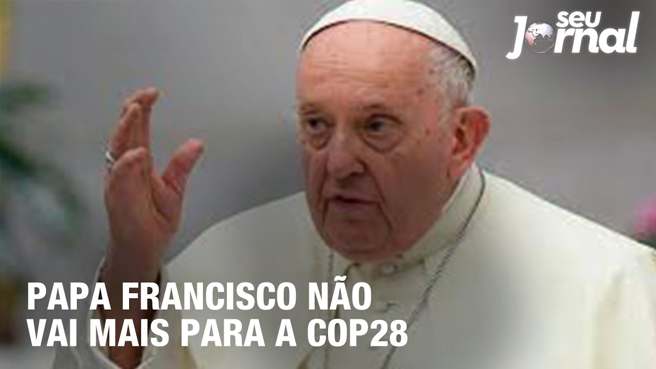 Papa Francisco não vai mais para a Cop28
