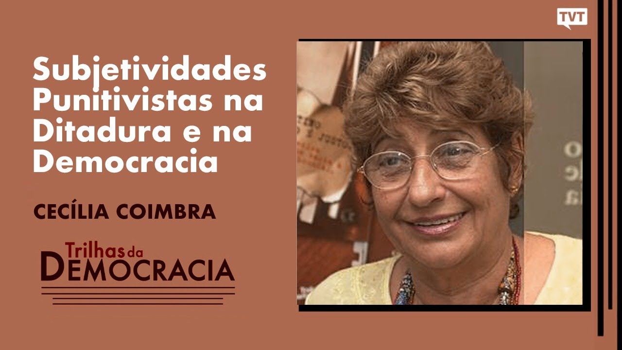 Subjetividades Punitivistas na Ditadura e na Democracia | Cecília Coimbra no Trilhas da Democracia