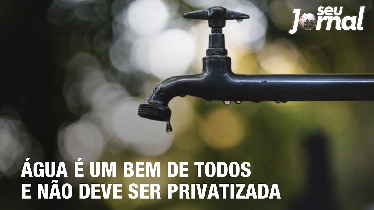 Água é um bem de todos e não deve ser privatizada