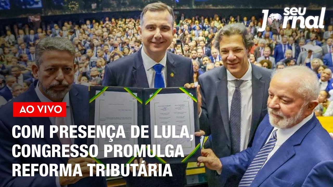 Com presença de Lula, Congresso promulga Reforma Tributária | Seu Jornal 20.12