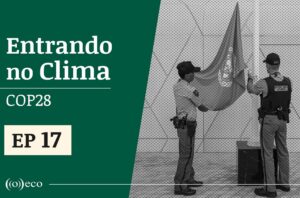 Entrando no Clima | COP 28 #17: O texto final foi salvo?