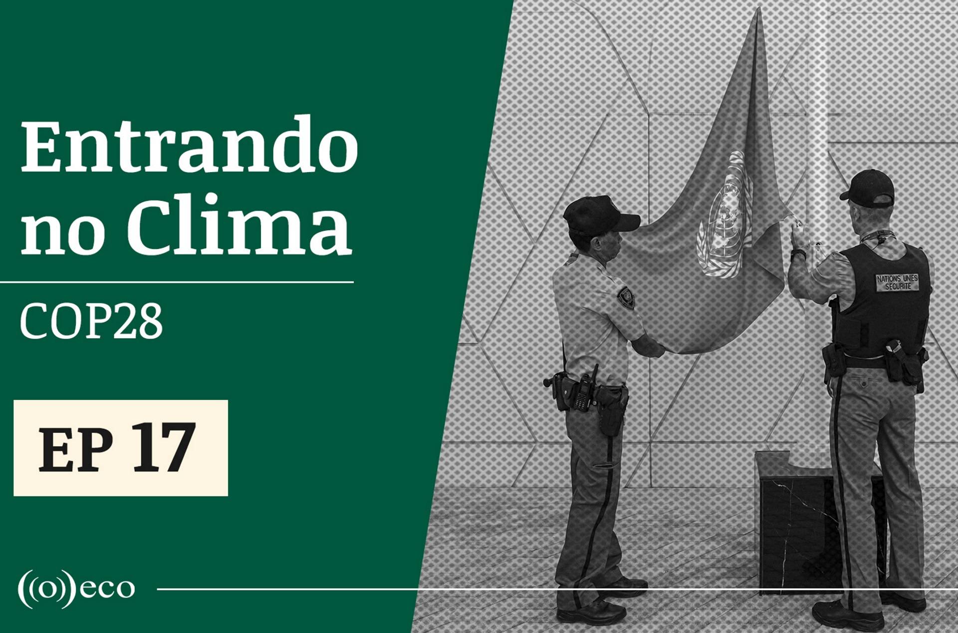 Entrando no Clima | COP 28 #17: O texto final foi salvo?