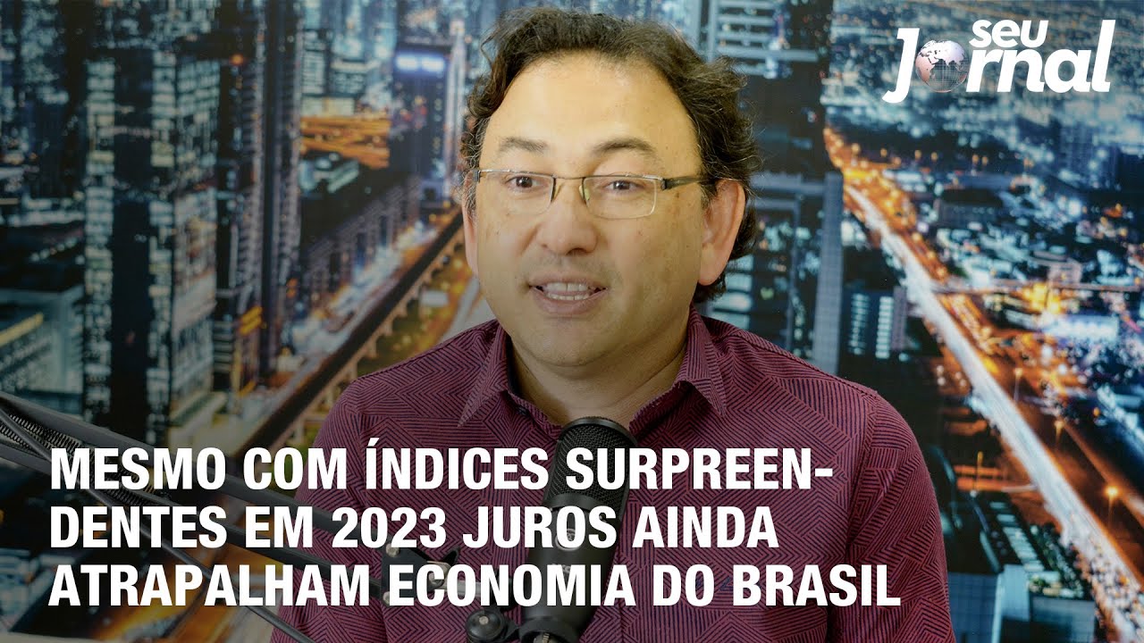 Mesmo com índices surpreendentes em 2023 juros ainda atrapalham economia do Brasil