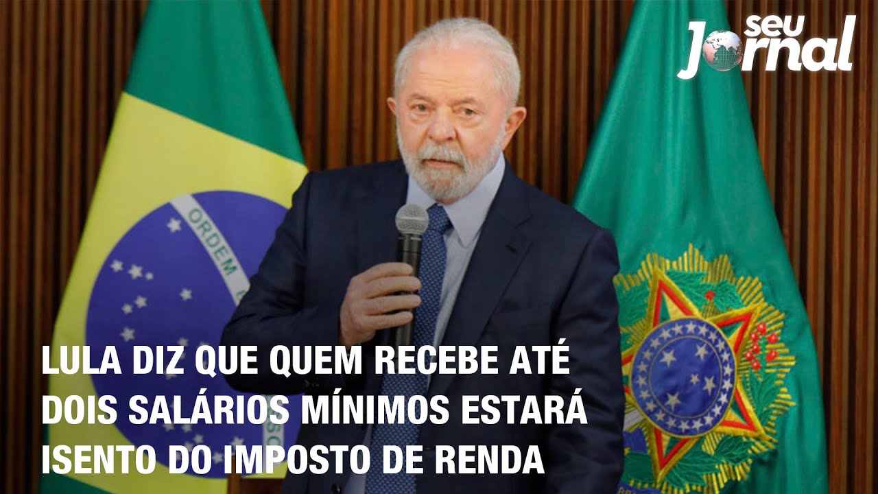 Lula diz que quem recebe até dois salários mínimos estará isento do imposto de renda