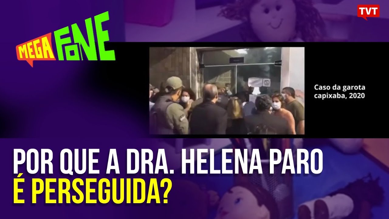 Por que a Dra. Helena Paro é perseguida? | Megafone