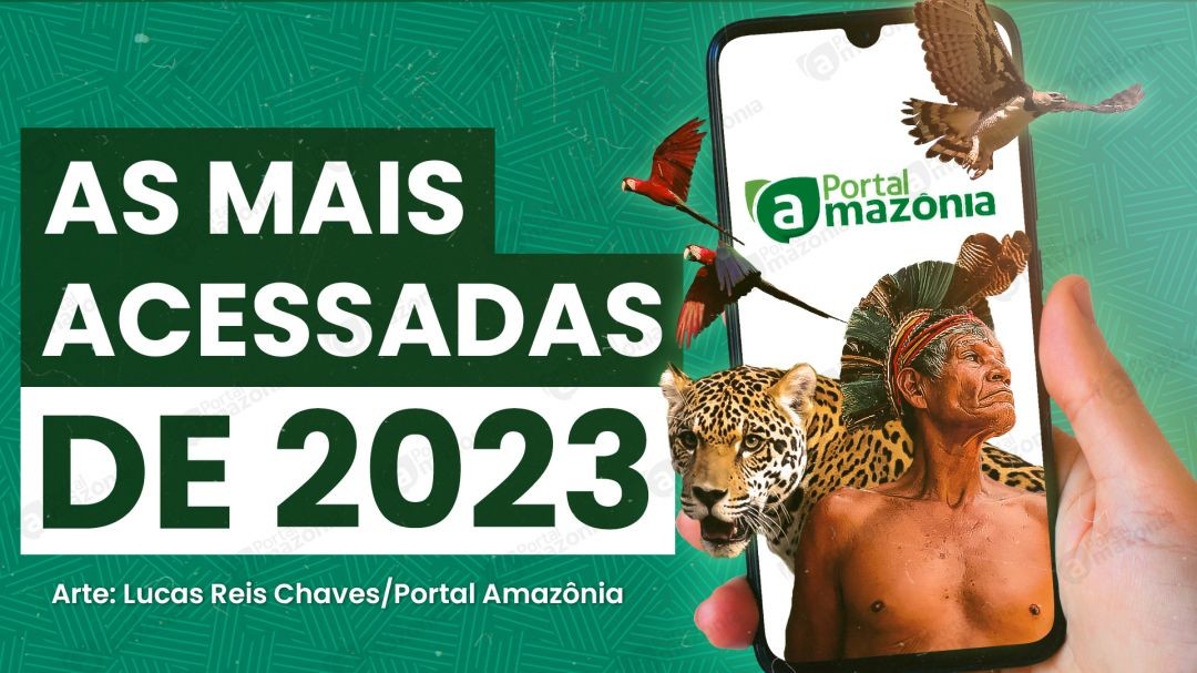 Veja o Top 5 de matérias mais acessadas do Portal Amazônia em 2023