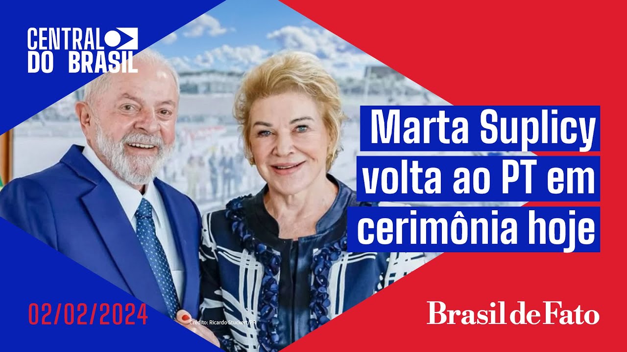 Marta Suplicy volta ao PT em cerimônia hoje | Central do Brasil – 02.02.2024