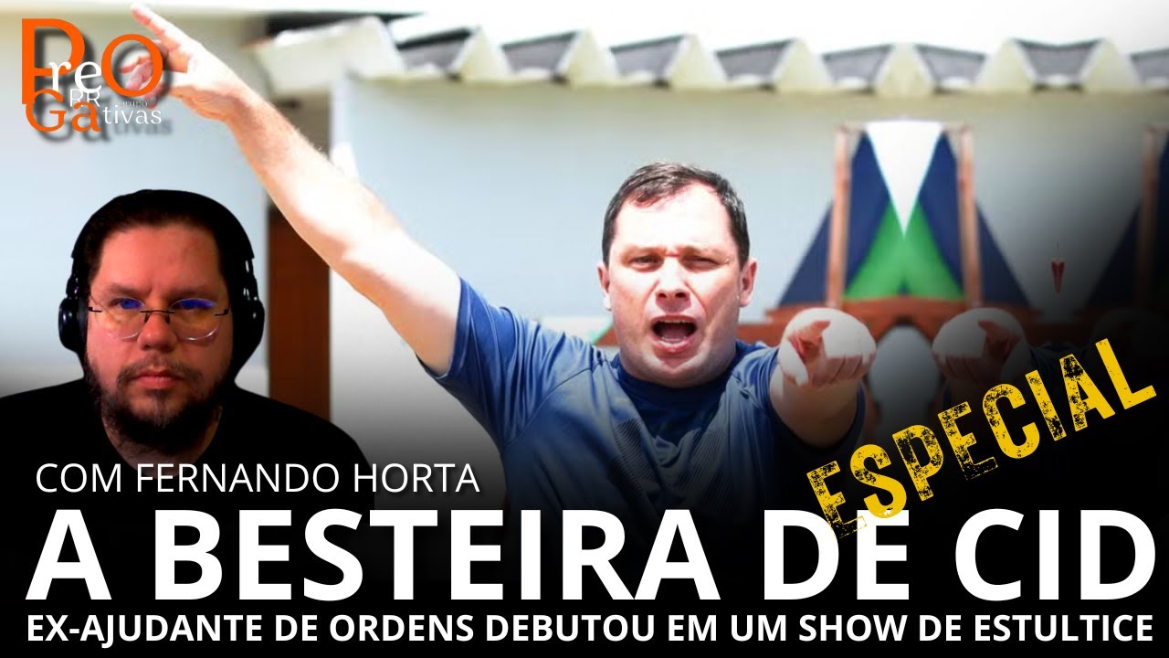 Prerrogativas: A besteira de Cid, com Fernando Horta