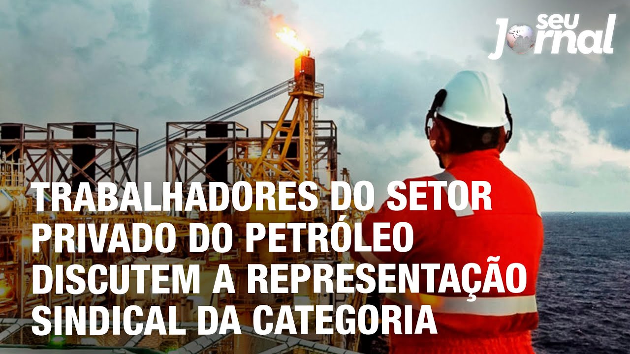 Trabalhadores do setor privado do petróleo discutem a representação sindical da categoria