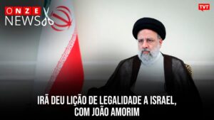 Irã deu lição de legalidade a Israel, com João Amorim