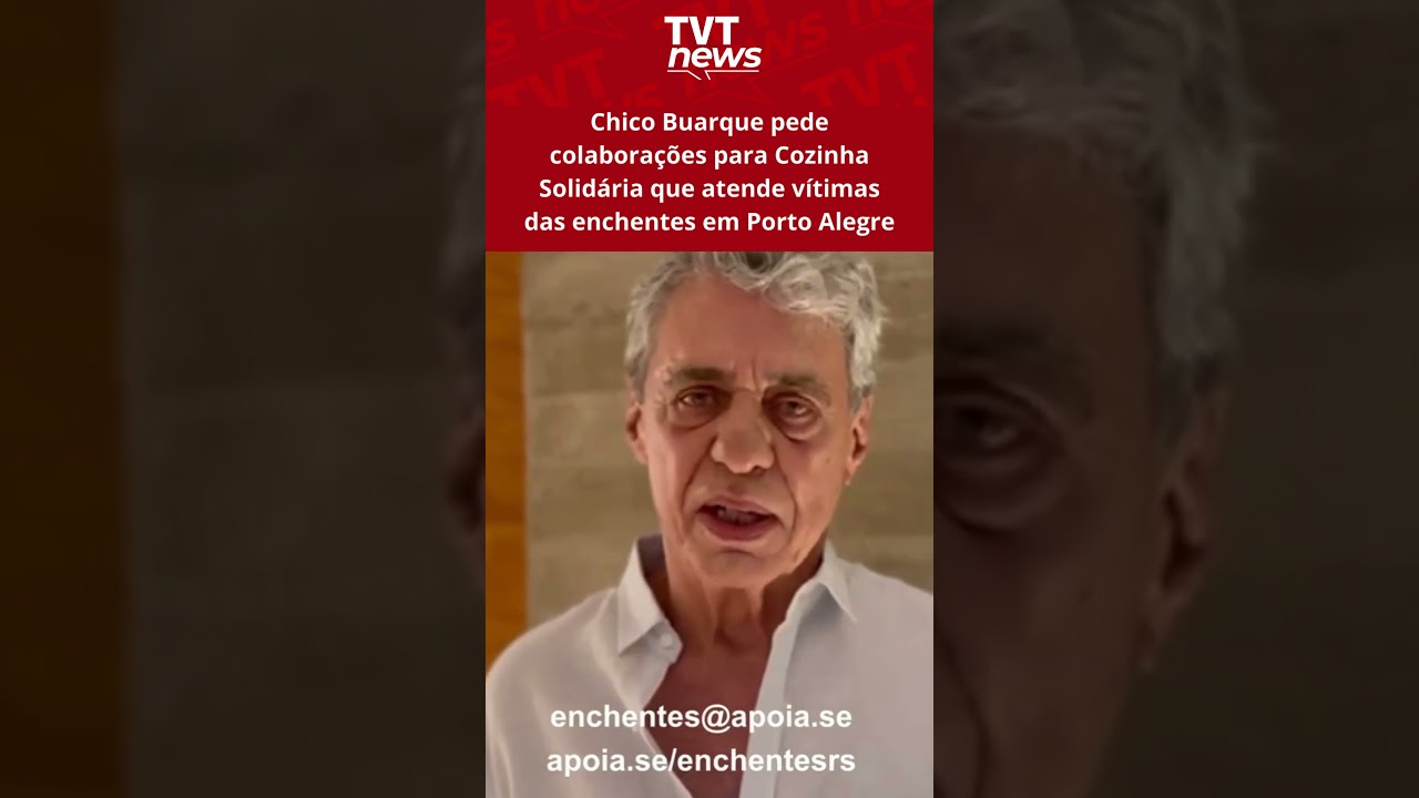 Chico Buarque pede colaborações para Cozinha Solidária que atende vítimas das enchentes no RS