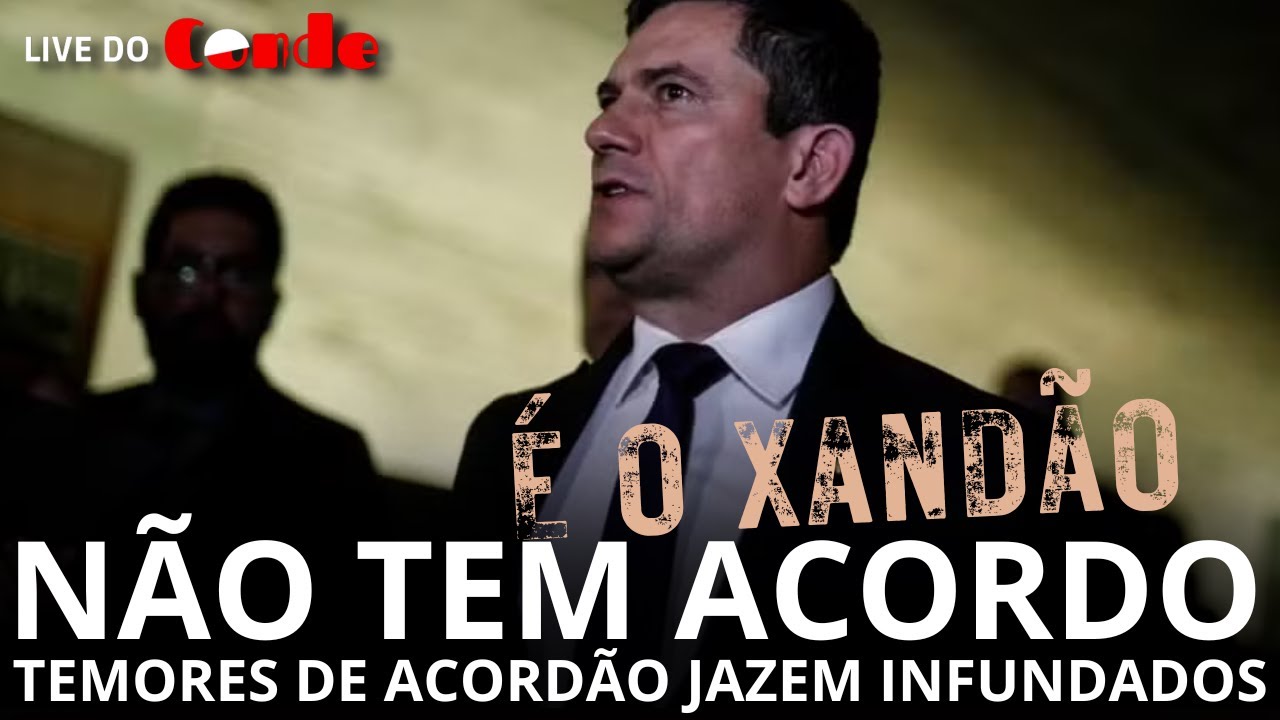 Live do Conde! Não tem acordo: temores de “acordão” jazem infundados