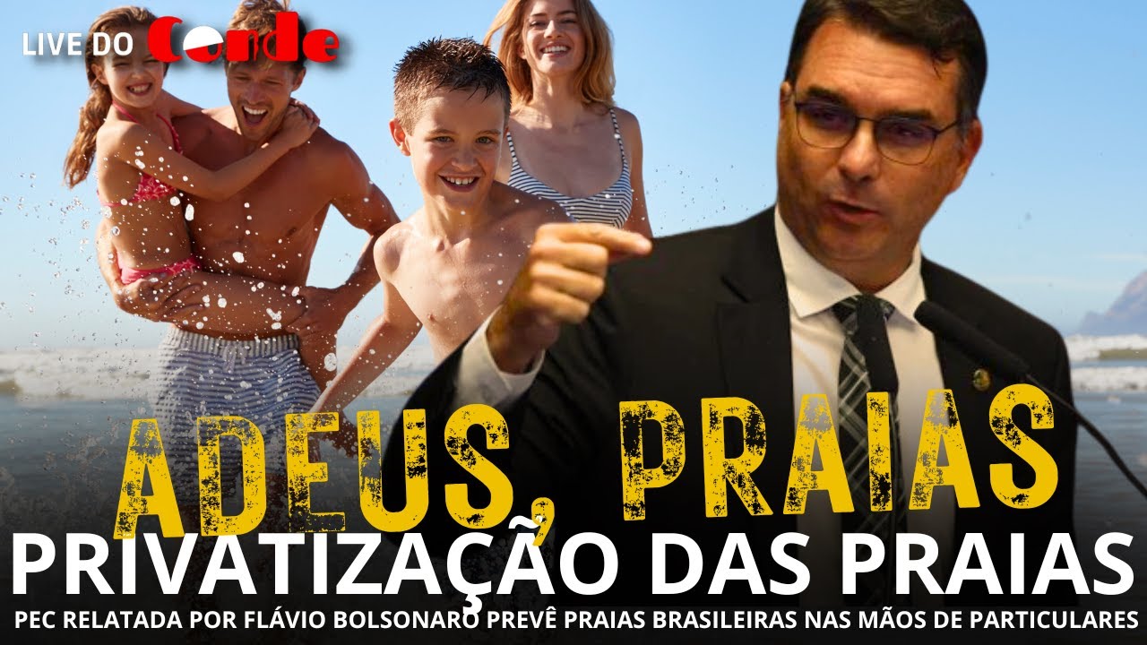 Live do Conde! Privatização das praias: PEC relatada por Flávio Bolsonaro prevê praias privatizadas