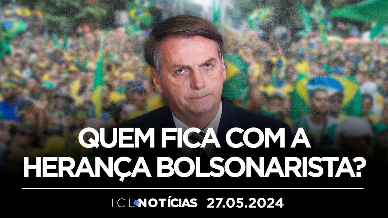 NOMES DA EXTREMA-DIREITA DISPUTAM ESPÓLIO DO EX-PRESIDENTE – ICL NOTÍCIAS – 27/05/2024