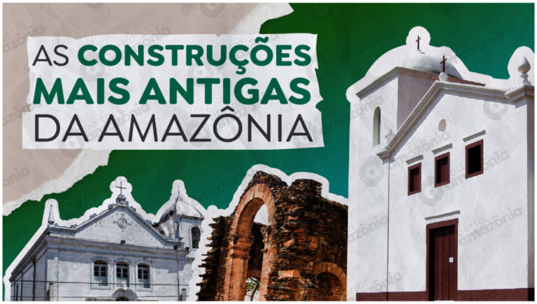 Saiba quais são as 9 construções mais antigas da Amazônia