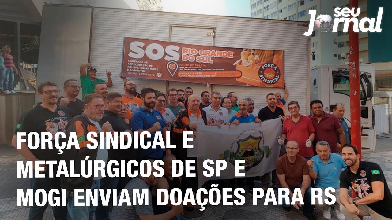 Força Sindical e Metalúrgicos de SP e Mogi enviam doações para RS