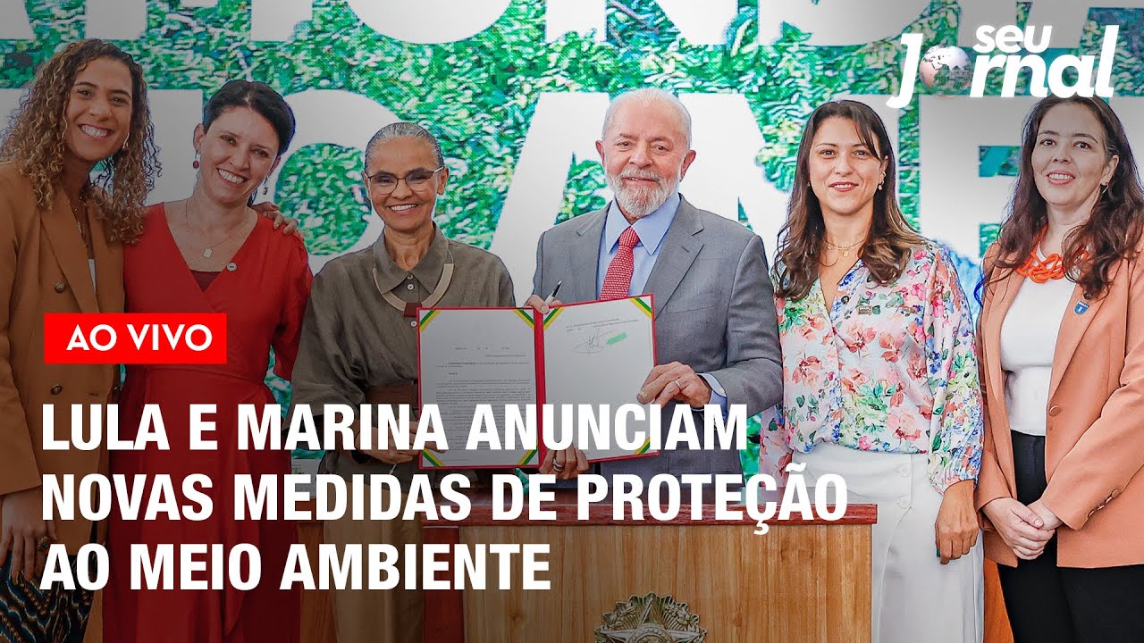 Lula e Marina Silva anunciam 15 novas medidas de proteção ao meio ambiente | SJ 05.06