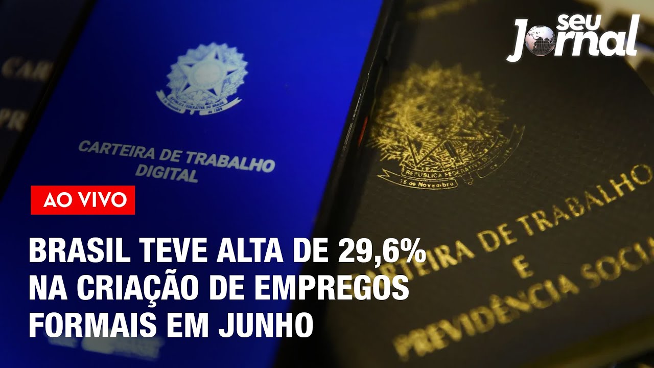 Brasil teve alta de 29,6% na criação de empregos formais em junho, indica Caged | SJ 30.07