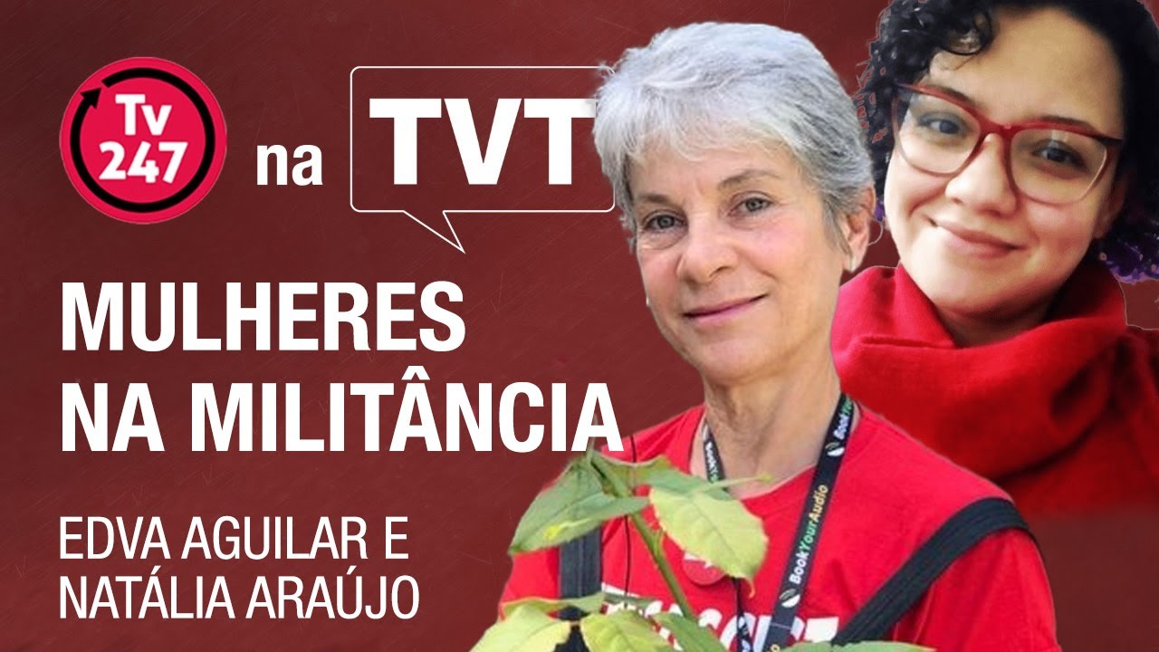 Mulheres na militância | Edva Aguilar e Natália Araújo no 247 na TVT