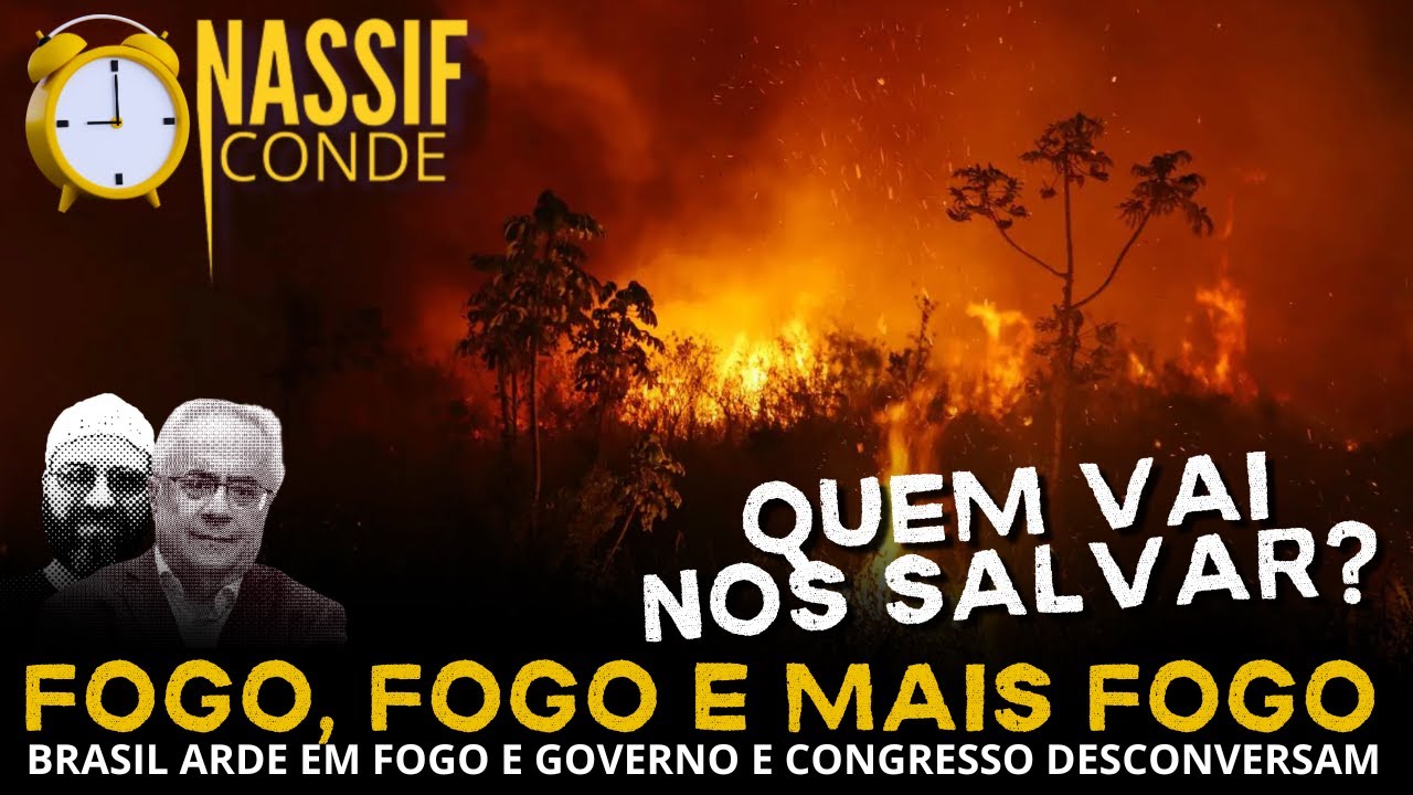 Nassif & Conde | Fogo, fogo e mais fogo: Brasil arde em fogo e governo e Congresso desconversam