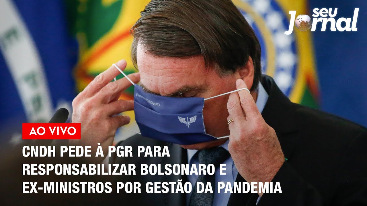 CNDH pede à PGR para responsabilizar Bolsonaro e ex-ministros por gestão da pandemia | SJ 24.10