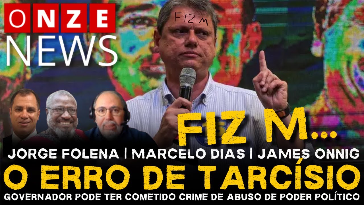 Onze News | O erro de Tarcísio: governador pode ter cometido crime de abuso de poder político