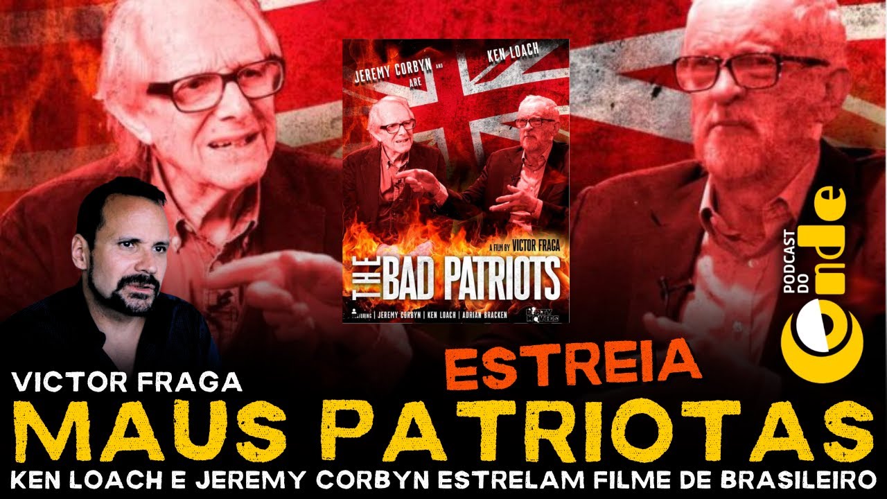 Podcast do Conde | Maus patriotas: Ken Loach e Jeremy Corbyn estrelam filme de brasileiro