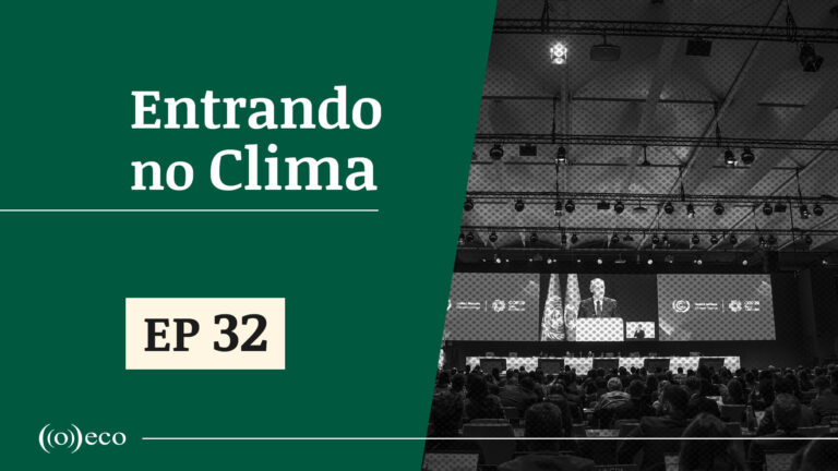 Entrando no Clima#32 - Brasil estreia na COP espalhando dúvidas no ar