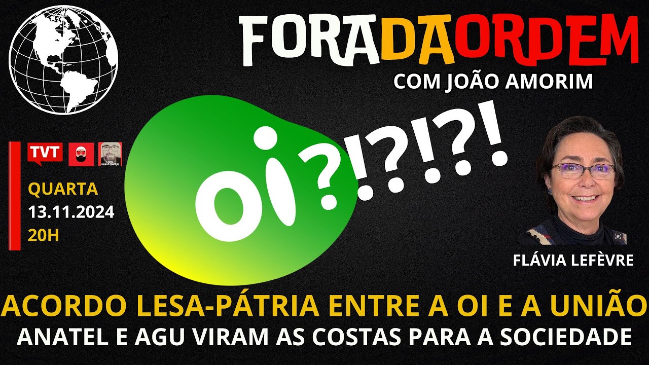 Fora da Ordem | Acordo lesa-pátria entre a Oi e a União.