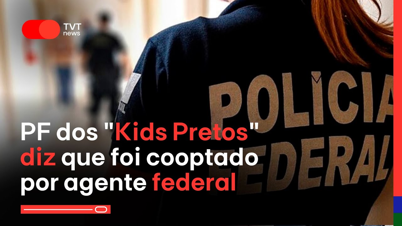 PF dos “Kids Pretos” diz que foi cooptado por agente federal para fazer parte do grupo