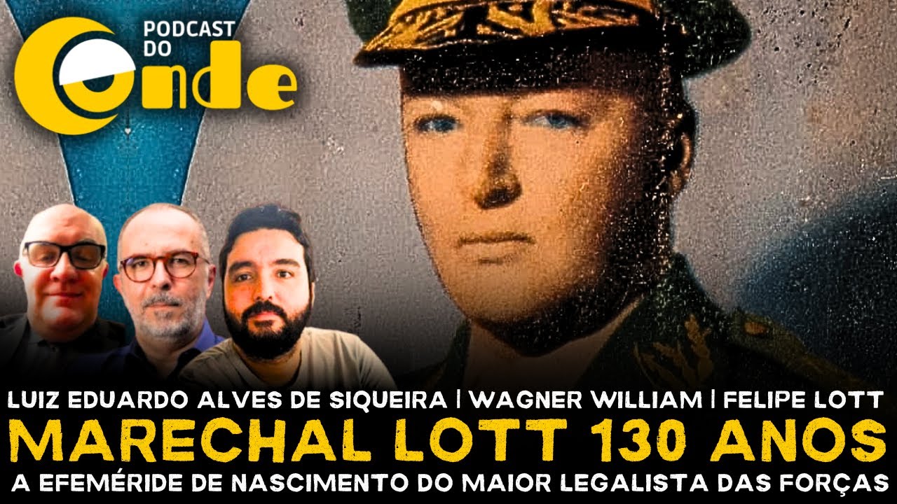 Podcast do Conde | Marechal Lott 130 anos: efeméride de nascimento do maior legalista das forças